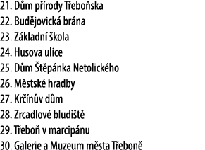 21. D m p rody T ebo ska 22. Bud jovick  br na 23. Z kladn   kola 24. Husova ulice 25. D m  t p nka Netolick ho 26. ...