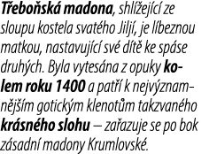 T ebo sk madona, shl  ej c  ze sloupu kostela svat ho Jilj , je l beznou matkou, nastavuj c  sv  d t  ke sp se druh ...