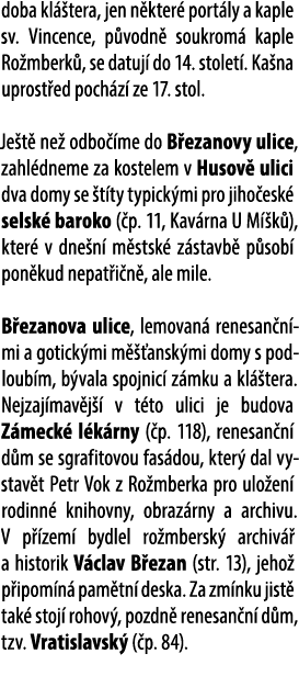 doba kl tera, jen n kter  port ly a kaple sv. Vincence, p vodn  soukrom  kaple Ro mberk , se datuj  do 14. stolet . ...