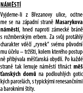N m st Vyjdeme li z B ezanovy ulice, ocitneme se na z padn  stran  Masarykova n m st , hned naproti z meck  br n  s ...