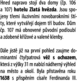 Hned napravo stoj dva domy ( p. 106 a 107) hotelu Zlat  hv zda. Jsou spojeny t emi iluzivn mi novobarokn mi  t ty, k...