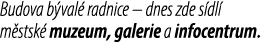 Budova b val radnice – dnes zde s dl  m stsk  muzeum, galerie a infocentrum.