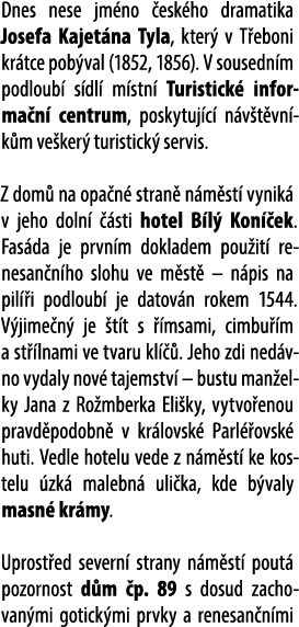 Dnes nese jm no esk ho dramatika Josefa Kajet na Tyla, kter  v T eboni kr tce pob val (1852, 1856). V sousedn m podl...
