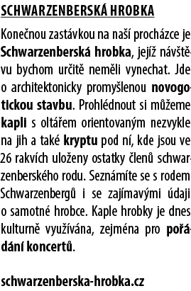 Schwarzenbersk hrobka Kone nou zast vkou na na   proch zce je Schwarzenbersk  hrobka, jej   n v t vu bychom ur it  n...
