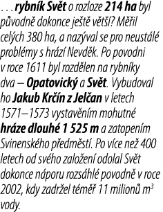 …rybn k Sv t o rozloze 214 ha byl p vodn dokonce je t  v t  ? M  il cel ch 380 ha, a naz val se pro neust l  probl m...