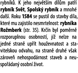rybn k . K jeho nejv t m d l m pat   rybn k Sv t, Spolsk  rybn k a mnoh  dal  . Roku 1584 se pustil do stavby d la, ...