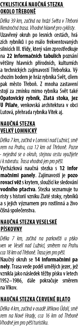 Cyklistick nau n  stezka Okolo T ebon  D lka 39 km, za  n  na hr zi Sv ta v T eboni. Nen ro n  trasa. Vhodn  hlavn  ...
