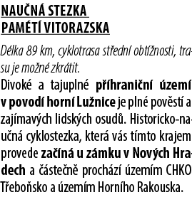 NAU N STEZKA PAM T  VITORAZSKA D lka 89 km, cyklotrasa st edn  obt  nosti, trasu je mo n  zkr tit. Divok  a tajupln ...