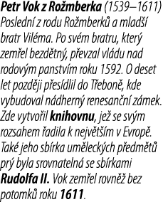 Petr Vok z Ro mberka (1539–1611) Posledn z rodu Ro mberk  a mlad   bratr Vil ma. Po sv m bratru, kter  zem el bezd t...
