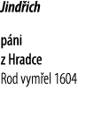 Jind ich p ni z Hradce Rod vym el 1604