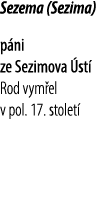 Sezema (Sezima) p ni ze Sezimova st  Rod vym el v pol. 17. stolet 