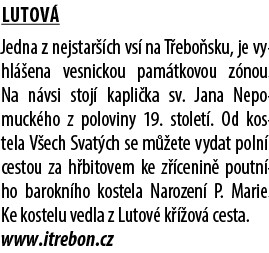 Lutov Jedna z nejstar  ch vs  na T ebo sku, je vyhl  ena vesnickou pam tkovou z nou. Na n vsi stoj  kapli ka sv. Jan...