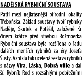 NAD JSK RYBNI N  SOUSTAVA Pat   mezi nejkr sn j   p  rodn  lokality T ebo ska. Z klad soustavy tvo   rybn ky Nad je,...