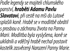 Podle legendy se majiteli chlumsk ho panstv , hrab ti Adamu Pavlu Slavatovi, p i cest na m i do Lutov  spla ili kon ...