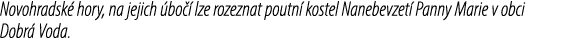 Novohradsk hory, na jejich  bo   lze rozeznat poutn  kostel Nanebevzet  Panny Marie v obci Dobr  Voda.