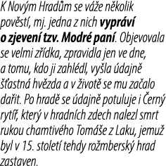 K Nov m Hrad m se v e n kolik pov st , mj. jedna z nich vypr v  o zjeven  tzv. Modr  pan . Objevovala se velmi z  dk...