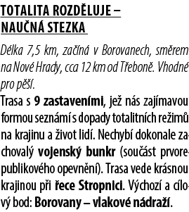 Totalita rozd luje – nau n stezka D lka 7,5 km, za  n  v Borovanech, sm rem na Nov  Hrady, cca 12 km od T ebon . Vho...