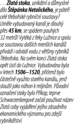 …Zlat stoka, unik tn  a d mysln  d lo  t p nka Netolick ho, je p te   cel  t ebo sk  rybni n  soustavy? Um le vybudo...