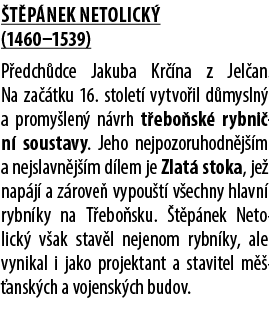  t p nek Netolick (1460–1539) P edch dce Jakuba Kr  na z Jel an. Na za  tku 16. stolet  vytvo il d mysln  a promy le...