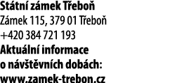 St tn z mek T ebo  Z mek 115, 379 01 T ebo  +420 384 721 193 Aktu ln  informace o n v t vn ch dob ch: www.zamek treb...