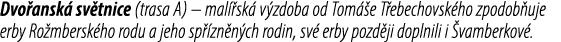 Dvo ansk sv tnice (trasa A) – mal  sk  v zdoba od Tom  e T ebechovsk ho zpodob uje erby Ro mbersk ho rodu a jeho sp ...