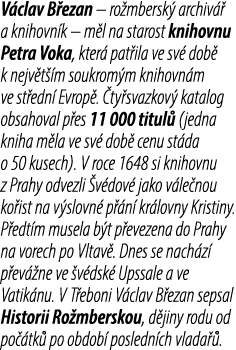 V clav B ezan – ro mbersk archiv   a knihovn k – m l na starost knihovnu Petra Voka, kter  pat ila ve sv  dob  k nej...