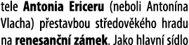 tele Antonia Ericeru (neboli Anton na Vlacha) p estavbou st edov k ho hradu na renesan n z mek. Jako hlavn  s dlo 
