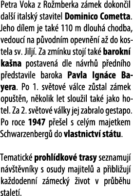 Petra Voka z Ro mberka z mek dokon il dal  italsk  stavitel Dominico Cometta. Jeho d lem je tak  110 m dlouh  chodba...