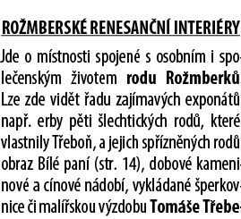  RO MBERSK RENESAN N  INTERI RY Jde o m stnosti spojen  s osobn m i spole ensk m  ivotem rodu Ro mberk . Lze zde vid...