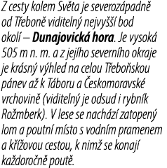 Z cesty kolem Sv ta je severoz padn od T ebon  viditeln  nejvy    bod okol  – Dunajovick  hora. Je vysok  505 m n. m...