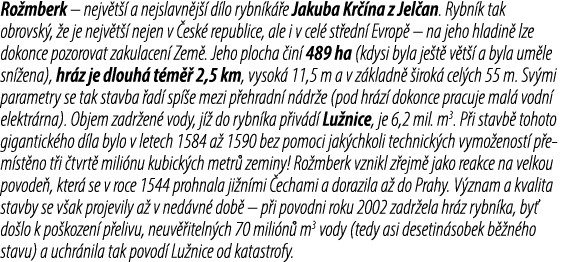 Ro mberk – nejv t  a nejslavn j   d lo rybn k  e Jakuba Kr  na z Jel an. Rybn k tak obrovsk ,  e je nejv t   nejen v...