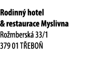 Rodinn hotel & restaurace Myslivna Ro mbersk  33/1 379 01 T ebo 