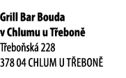 Grill Bar Bouda v Chlumu u T ebon T ebo sk  228 378 04 Chlum u T ebon 