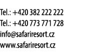 Tel.: +420 382 222 222 Tel.: +420 773 771 728 info@safariresort.cz www.safariresort.cz