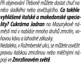 P i objevov n T ebon  m  ete dostat chu  na n co sladk ho nebo osv  uj c ho. Co takhle vyhl  en  italsk  a makedonsk...