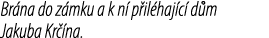 Br na do z mku a k n p il haj c  d m Jakuba Kr  na.
