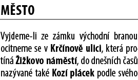 M sto Vyjdeme li ze z mku v chodn branou, ocitneme se v Kr  nov  ulici, kter  prot n   i kovo n m st , do dne n ch  ...